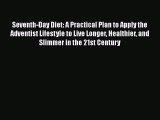 Seventh-Day Diet: A Practical Plan to Apply the Adventist Lifestyle to Live Longer Healthier