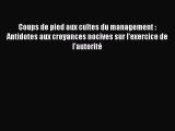 [PDF Download] Coups de pied aux cultes du management : Antidotes aux croyances nocives sur