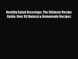 Healthy Salad Dressings: The Ultimate Recipe Guide: Over 30 Natural & Homemade Recipes  Free