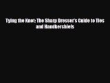 [PDF Download] Tying the Knot: The Sharp Dresser's Guide to Ties and Handkerchiefs [PDF] Online