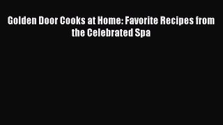 Golden Door Cooks at Home: Favorite Recipes from the Celebrated Spa  PDF Download