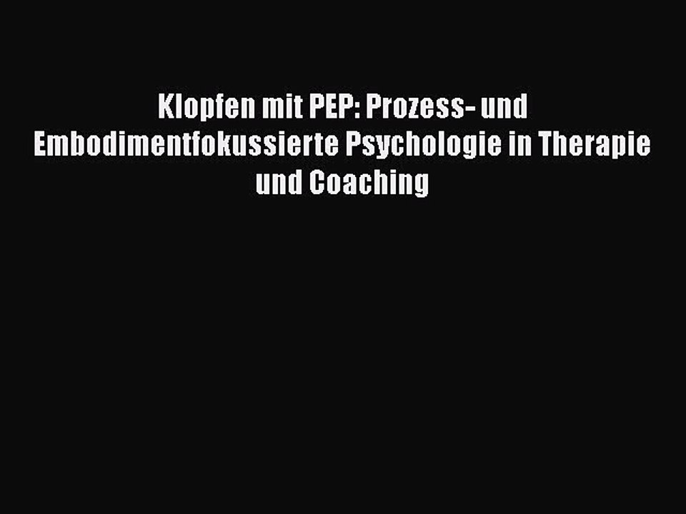 [PDF Download] Klopfen mit PEP: Prozess- und Embodimentfokussierte Psychologie in Therapie