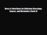 [PDF Download] Dress It: New Ideas for Delicious Dressings Sauces and Marinades (Cook It) [Download]