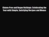 Gluten-Free and Vegan Holidays: Celebrating the Year with Simple Satisfying Recipes and Menus