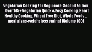 Vegetarian Cooking For Beginners: Second Edition - Over 145+ Vegetarian Quick & Easy Cooking