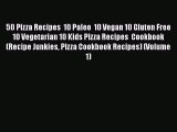 50 Pizza Recipes  10 Paleo  10 Vegan 10 Gluten Free  10 Vegetarian 10 Kids Pizza Recipes  Cookbook