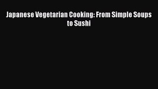 Japanese Vegetarian Cooking: From Simple Soups to Sushi  Free Books