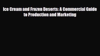 [PDF Download] Ice Cream and Frozen Deserts: A Commercial Guide to Production and Marketing