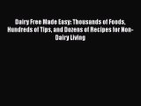 Dairy Free Made Easy: Thousands of Foods Hundreds of Tips and Dozens of Recipes for Non-Dairy