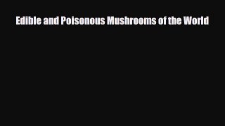 [PDF Download] Edible and Poisonous Mushrooms of the World [Download] Online