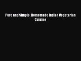 Pure and Simple: Homemade Indian Vegetarian Cuisine  Read Online Book