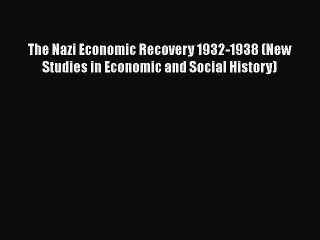 The Nazi Economic Recovery 1932-1938 (New Studies in Economic and Social History)  Free Books