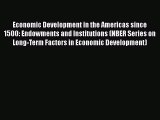 Economic Development in the Americas since 1500: Endowments and Institutions (NBER Series on