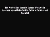 The Proletarian Gamble: Korean Workers in Interwar Japan (Asia-Pacific: Culture Politics and