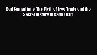 Bad Samaritans: The Myth of Free Trade and the Secret History of Capitalism  Free Books