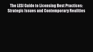 The LESI Guide to Licensing Best Practices: Strategic Issues and Contemporary Realities Free