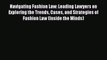Navigating Fashion Law: Leading Lawyers on Exploring the Trends Cases and Strategies of Fashion