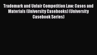 Trademark and Unfair Competition Law: Cases and Materials (University Casebooks) (University