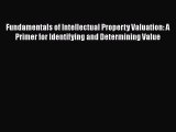 Fundamentals of Intellectual Property Valuation: A Primer for Identifying and Determining Value