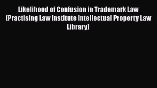 Likelihood of Confusion in Trademark Law (Practising Law Institute Intellectual Property Law