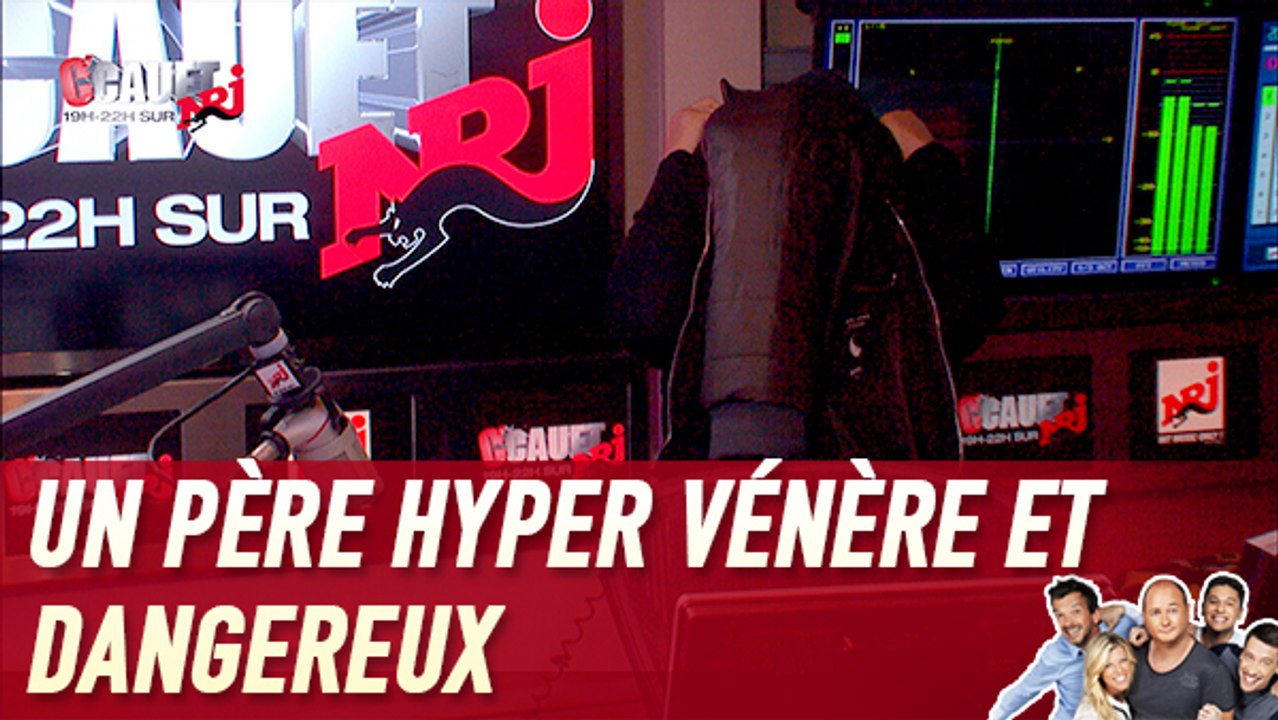 Un père hyper vénère et dangereux - C'Cauet sur NRJ