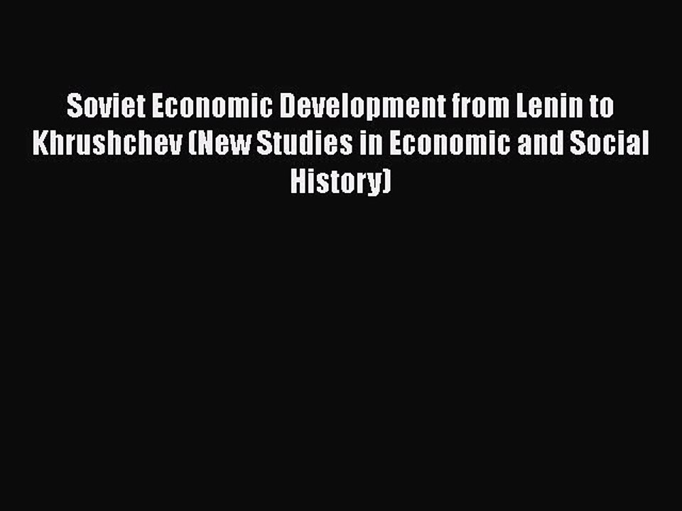 Soviet Economic Development from Lenin to Khrushchev (New Studies in Economic and Social History)