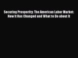 Securing Prosperity: The American Labor Market: How It Has Changed and What to Do about It