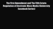 The First Amendment and The Fifth Estate: Regulation of Electronic Mass Media (University Casebook