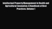 Intellectual Property Management in Health and Agricultural Innovation: A Handbook of Best