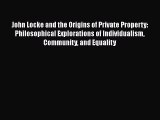 John Locke and the Origins of Private Property: Philosophical Explorations of Individualism