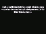 Intellectual Property Enforcement: A Commentary on the Anti-Counterfeiting Trade Agreement