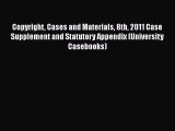 Copyright Cases and Materials 8th 2011 Case Supplement and Statutory Appendix (University Casebooks)