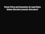 Patent Policy and Innovation: Do Legal Rules Deliver Effective Economic Outcomes?  Free Books
