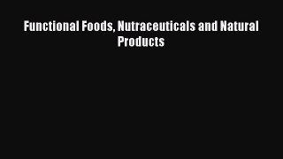 Functional Foods Nutraceuticals and Natural Products  Free Books