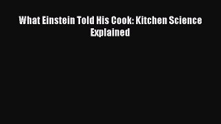 What Einstein Told His Cook: Kitchen Science Explained  Free Books