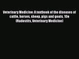 Veterinary Medicine: A textbook of the diseases of cattle horses sheep pigs and goats 10e (Radostits