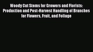 Woody Cut Stems for Growers and Florists: Production and Post-Harvest Handling of Branches