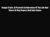 Happy Trails: A Pictorial Celebration Of The Life And Times Of Roy Rogers And Dale Evans  Free