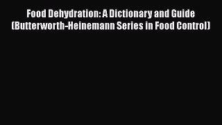 Food Dehydration: A Dictionary and Guide (Butterworth-Heinemann Series in Food Control) Free