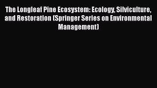 The Longleaf Pine Ecosystem: Ecology Silviculture and Restoration (Springer Series on Environmental