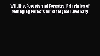 Wildlife Forests and Forestry: Principles of Managing Forests for Biological Diversity Read