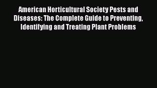 American Horticultural Society Pests and Diseases: The Complete Guide to Preventing Identifying