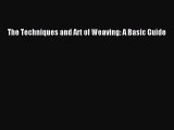 The Techniques and Art of Weaving: A Basic Guide  Free PDF