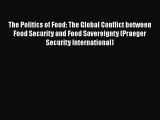 The Politics of Food: The Global Conflict between Food Security and Food Sovereignty (Praeger