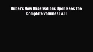 Huber's New Observations Upon Bees The Complete Volumes I & II  Free Books