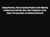 Eating History: Thirty Turning Points in the Making of American Cuisine (Arts and Traditions