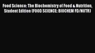 Food Science: The Biochemistry of Food & Nutrition Student Edition (FOOD SCIENCE: BIOCHEM FD/NUTR)