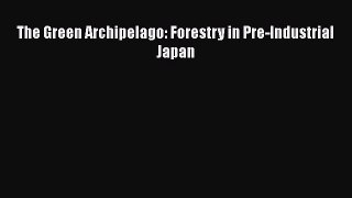 The Green Archipelago: Forestry in Pre-Industrial Japan  Free Books