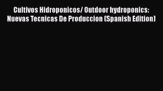 Cultivos Hidroponicos/ Outdoor hydroponics: Nuevas Tecnicas De Produccion (Spanish Edition)
