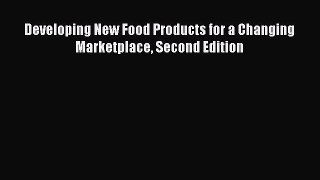 Developing New Food Products for a Changing Marketplace Second Edition  Free Books